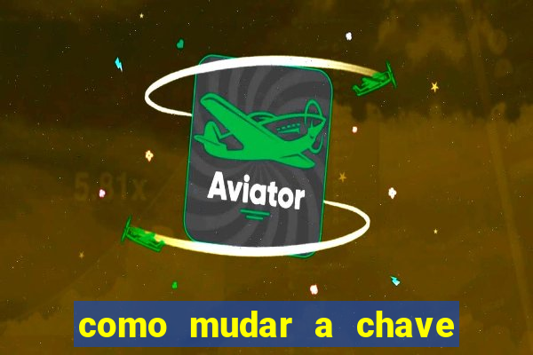 como mudar a chave pix da brabet